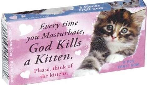 best of Masturbate a god picture Everytime kitten kill you