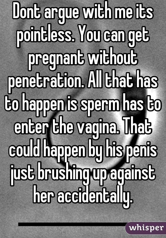 Can get penetration pregnant without