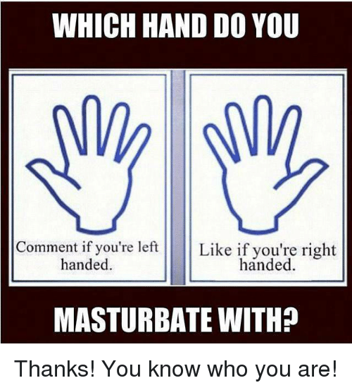 Pancake reccomend Left hand masturbation