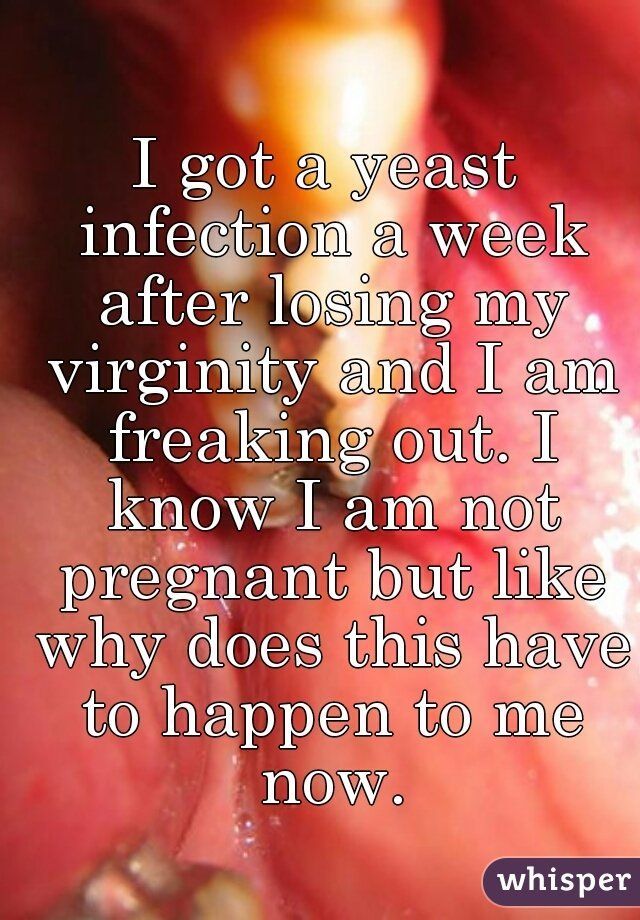 Loosing your virginity and yeast infections