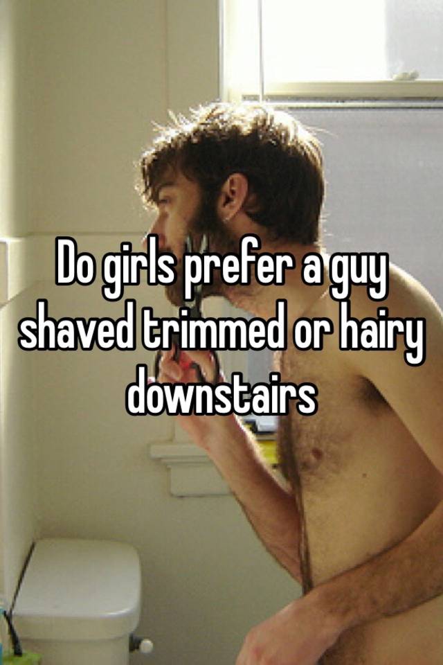 Hun reccomend Do girls prefer shaved