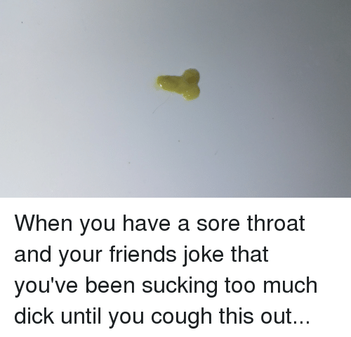 Soar throat after sucking dick