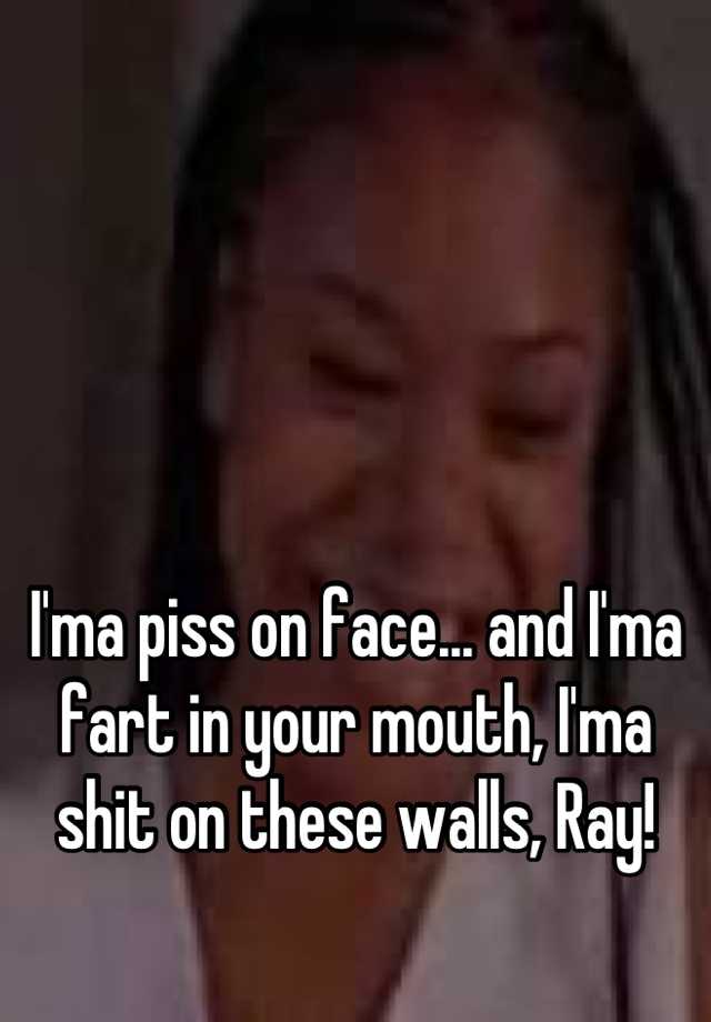 best of Face on Ima piss your