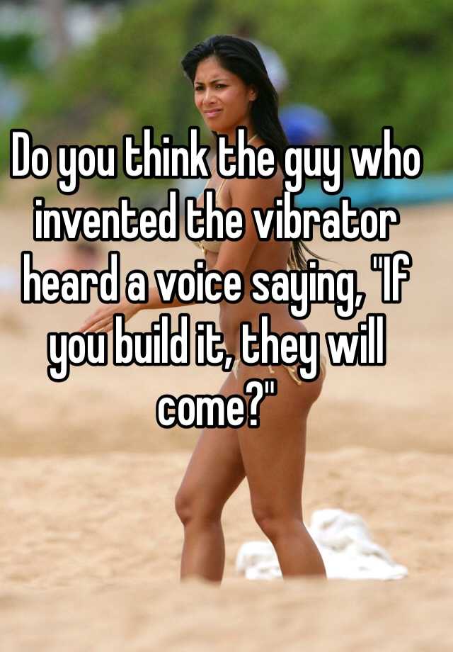 Invented the vibrator
