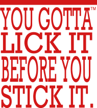 Captain J. reccomend Lick before you stick